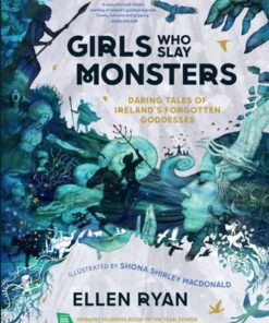 Girls Who Slay Monsters: Daring Tales of Ireland's Forgotten Goddesses - Ellen Ryan - 9780008538972