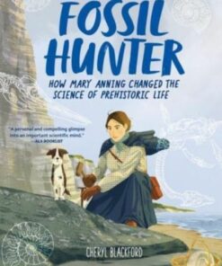 Fossil Hunter: How Mary Anning Changed the Science of Prehistoric Life - Cheryl Blackford - 9780063308978