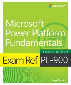 Exam Ref PL-900 Microsoft Power Platform Fundamentals - Craig Zacker - 9780137956586