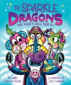 The Sparkle Dragons: One Horn to Rule Them All - Emma Carlson Berne - 9780358538110