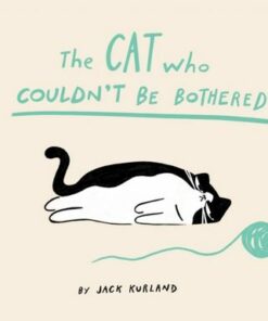 The Cat Who Couldn't Be Bothered - Jack Kurland - 9780711287440