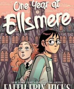 One Year at Ellsmere: A YA Graphic Novel about Friendship and Standing Up for What You Believe In. - Faith Erin Hicks - 9781035041442