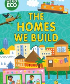 WE GO ECO: The Homes We Build - Katie Woolley - 9781445182667