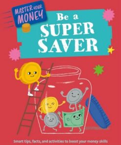 Master Your Money: Be a Super Saver - Claudia Martin - 9781445186139