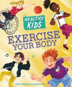 Healthy Kids: Exercise Your Body - Robyn Hardyman - 9781445188607