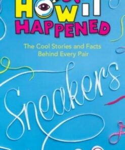 How It Happened! Sneakers: The Cool Stories and Facts Behind Every Pair - Stephanie Warren Drimmer - 9781454944966