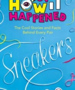 How It Happened! Sneakers: The Cool Stories and Facts Behind Every Pair - Stephanie Warren Drimmer - 9781454945123