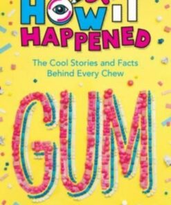 How It Happened! Gum: The Cool Stories and Facts Behind Every Chew - Paige Towler - 9781454945130