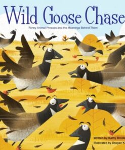 Wild Goose Chase Funny Animal Phrases and the Meanings Behind Them - Kathy Broderick - 9781503759411