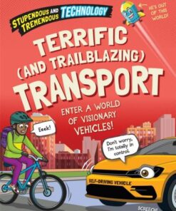 Stupendous and Tremendous Technology: Terrific and Trailblazing Transport - Claudia Martin - 9781526316134