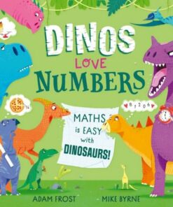 Dinos Love Numbers: Maths is easy with dinosaurs! - Adam Frost - 9781526365576