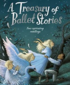 A Treasury of Ballet Stories: Four Captivating Retellings - Caryl Hart - 9781529074321