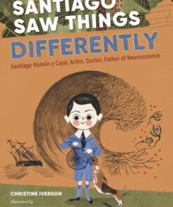 Santiago Saw Things Differently: Santiago Ramon y Cajal