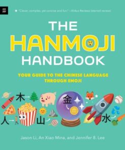 The Hanmoji Handbook: Your Guide to the Chinese Language Through Emoji - Jason Li - 9781529512861