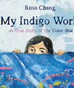 My Indigo World: A True Story About the Color Blue - Rosa Chang - 9781662650659