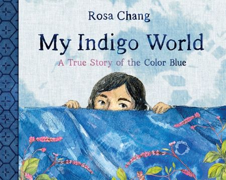 My Indigo World: A True Story About the Color Blue - Rosa Chang - 9781662650659