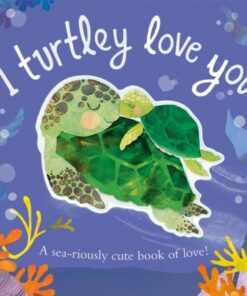 I Turtley Love You: A sea-riously cute book of love! - Bryony Clarkson - 9781838915681
