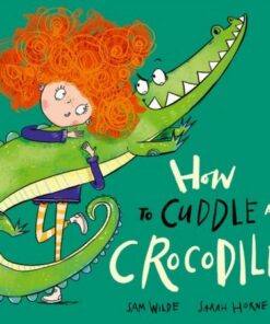 How to Cuddle a Crocodile - Sarah Horne - 9780192786579