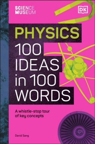 The Science Museum Physics 100 Ideas in 100 Words: A Whistle-Stop Tour of Key Concepts - David Sang - 9780241594926