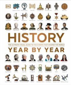 History Year by Year: The Ultimate Visual Guide to the Events that Shaped the World - DK - 9780241605400