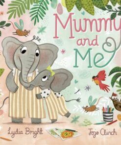 Mummy and Me: A tale celebrating the magical bonds within families big and small - Lydia Bright - 9780241605837