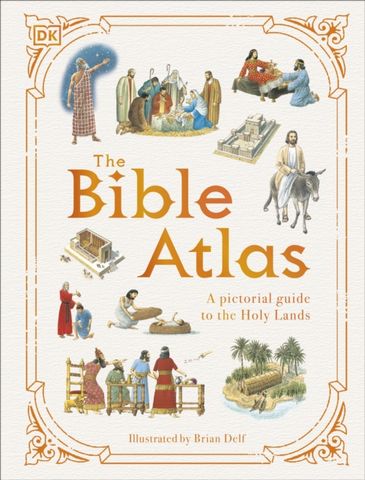 The Bible Atlas: A Pictorial Guide to the Holy Lands - DK - 9780241656419