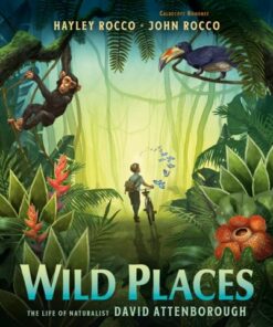 Wild Places: The Life of Naturalist David Attenborough - Hayley Rocco - 9780593618097