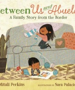 Between Us and Abuela: A Family Story from the Border - Mitali Perkins - 9781250895318