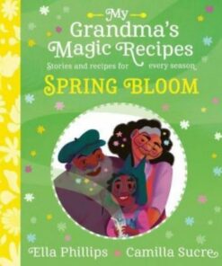 My Grandma's Magic Recipes: Spring Bloom - Ella Phillips - 9781398503168