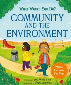 What would you do?: Community and the Environment: Moral dilemmas for kids - Jana Mohr Lone - 9781445183114