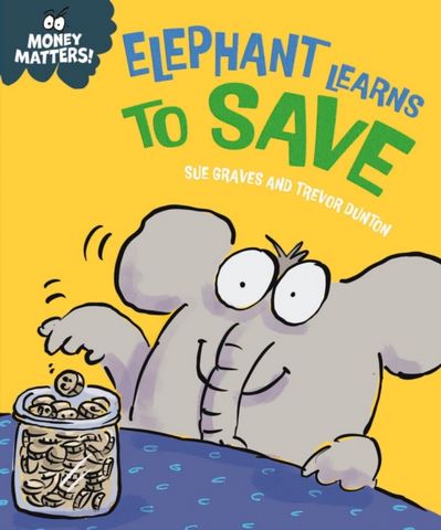 Money Matters: Elephant Learns to Save - Sue Graves - 9781445185552