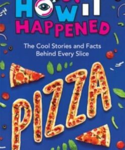 How It Happened! Pizza: The Cool Stories and Facts Behind Every Slice - Paige Towler - 9781454945147