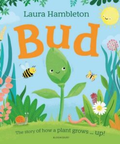 Bud: The story of how a plant grows ... up! - Laura Hambleton - 9781526658708