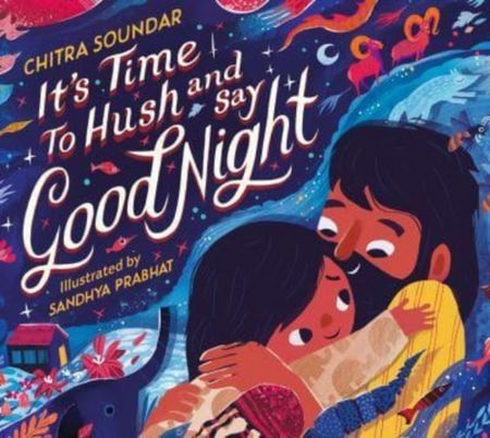 It's Time to Hush and Say Good Night - Chitra Soundar - 9781529501759