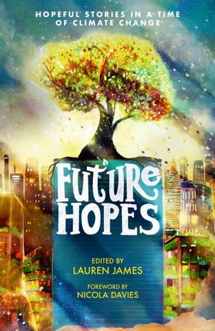 Future Hopes: Hopeful stories in a time of climate change - Lauren James - 9781529507997
