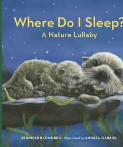 Where Do I Sleep?: A Nature Lullaby - Jennifer Blomgren - 9781632175311