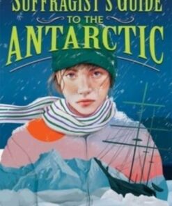 A Suffragist's Guide to the Antarctic - Yi Shun Lai - 9781665937764