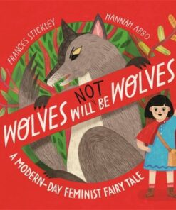 Wolves will (not) be Wolves: A Modern-Day Feminist Fairy Tale - Frances Stickley - 9781800784864