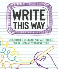 Write This Way: Structured lessons and activities for reluctant young writers - Dr. Gavin Reid - 9781801993333