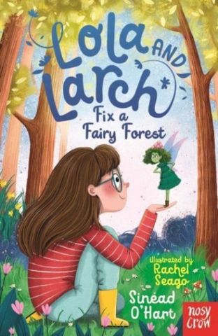 Lola and Larch Fix a Fairy Forest - Sinead O'Hart - 9781805131021