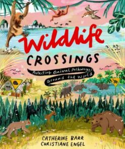 Wildlife Crossings: Protecting Animal Pathways Around the World - Catherine Barr - 9781915659200