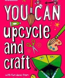 YOU CAN upcycle and craft: Be amazing with this inspiring guide - Wastebuster - 9780008420994