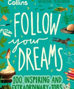 Follow Your Dreams: 100 inspiring and extraordinary jobs - Katherine Mengardon - 9780008653712