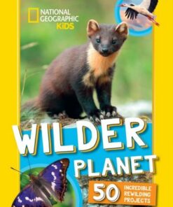 Wilder Planet: 50 inspiring rewilding projects (National Geographic Kids) - National Geographic Kids - 9780008664503