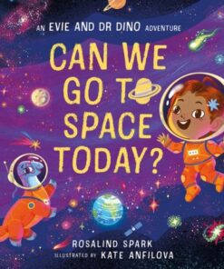 Evie and Dr Dino: Can We Go to Space Today? - Rosalind Spark - 9780192785862