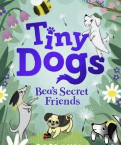 Tiny Dogs: Bea's Secret Friends - Rose Lihou - 9780241631171