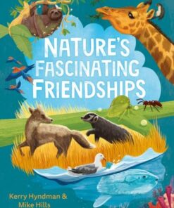 Nature's Fascinating Friendships: Survival of the friendliest - how plants and animals work together - Mike Hills - 9780571372591