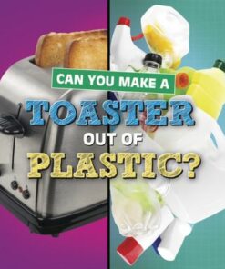 Can You Make a Toaster Out of Plastic? - Susan B. Katz - 9781398247826