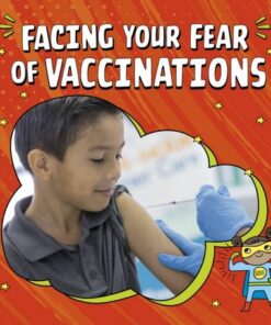 Facing Your Fear of Vaccinations - Heather E. Schwartz - 9781398248823