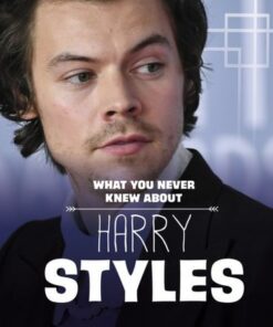 What You Never Knew About Harry Styles - Dolores Andral - 9781398249912